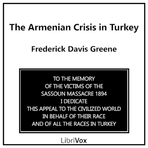 The Armenian Crisis in Turkey - Frederick Davis Greene - Free Audio Books Online Audiobooks in English