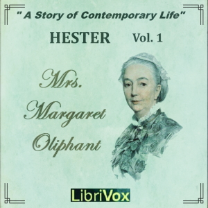 Hester: A Story of Contemporary Life, Volume 1 - Margaret O. Oliphant - Free Audio Books Online Audiobooks in English
