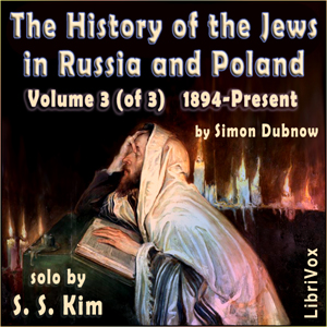 History of the Jews in Russia and Poland Volume III, From the Accession of Nicholas II until the Present Day - Simon Dubnow - Free Audio Books Online Audiobooks in English