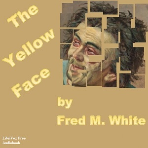 The Yellow Face - Fred M. WHITE - Free Audio Books Online Audiobooks in English