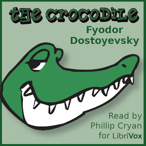 The Crocodile (Version 2) - Fyodor Dostoyevsky - Free Audio Books Online Audiobooks in English