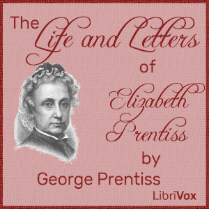 The Life and Letters of Elizabeth Prentiss - George Prentiss - Free Audio Books Online Audiobooks in English