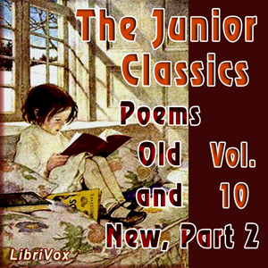 The Junior Classics Volume 10, part 2: Poems Old and New - William PATTEN - Free Audio Books Online Audiobooks in English