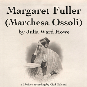 Margaret Fuller  (Marchesa Ossoli) - Julia Ward Howe - Free Audio Books Online Audiobooks in English