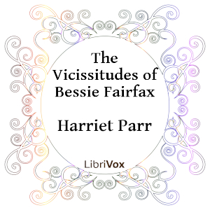 The Vicissitudes of Bessie Fairfax - Harriet Parr - Free Audio Books Online Audiobooks in English