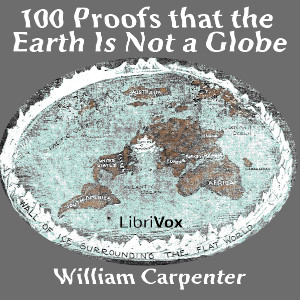 One Hundred Proofs That the Earth Is Not a Globe - William Carpenter - Free Audio Books Online Audiobooks in English