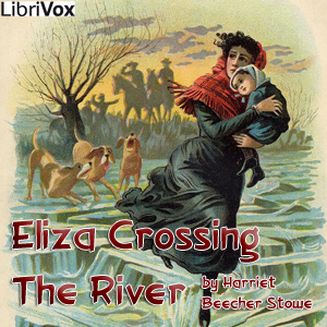 Eliza Crossing the River - Harriet Beecher Stowe - Free Audio Books Online Audiobooks in English