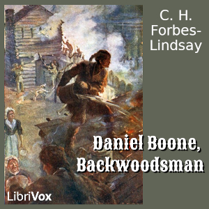 Daniel Boone, Backwoodsman - C. H. Forbes-Lindsay - Free Audio Books Online Audiobooks in English