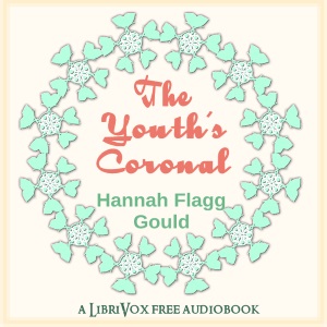 The Youth's Coronal - Hannah Flagg Gould - Free Audio Books Online Audiobooks in English