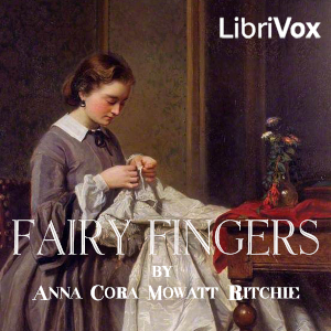 Fairy Fingers - Anna Cora Mowatt Ritchie - Free Audio Books Online Audiobooks in English