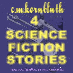4 SF stories by C. M. Kornbluth - C. M. Kornbluth - Free Audio Books Online Audiobooks in English