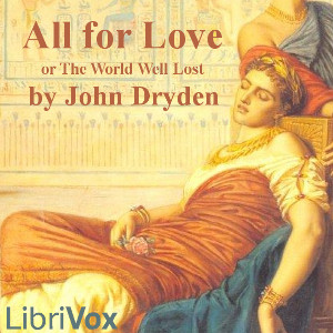 All for Love; or, The World Well Lost - John Dryden - Free Audio Books Online Audiobooks in English