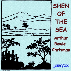 Shen of the Sea: A Book for Children - Arthur Bowie Chrisman - Free Audio Books Online Audiobooks in English