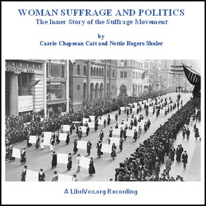 Woman Suffrage and Politics - Carrie Chapman Catt - Free Audio Books Online Audiobooks in English