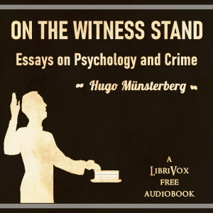 On the Witness Stand: Essays on Psychology and Crime - Hugo MÜNSTERBERG - Free Audio Books Online Audiobooks in English