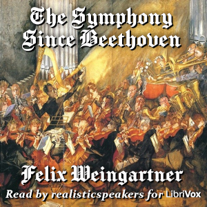 The Symphony Since Beethoven - Felix  Weingartner - Free Audio Books Online Audiobooks in English