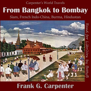 From Bangkok to Bombay  (Siam, French Indo-China, Burma and Hindustan) - Frank G. Carpenter - Free Audio Books Online Audiobooks in English