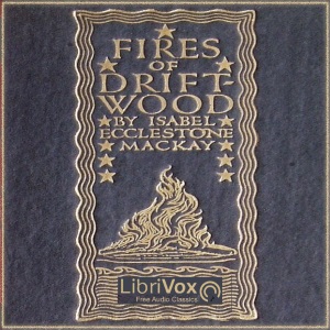 Fires of Driftwood - Isabel Ecclestone Mackay - Free Audio Books Online Audiobooks in English