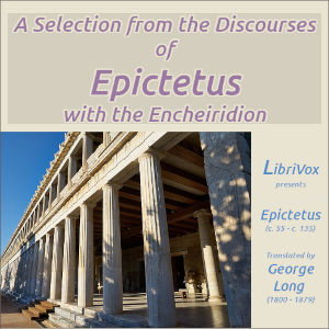 A Selection from the Discourses of Epictetus with the Encheiridion - EPICTETUS - Free Audio Books Online Audiobooks in English