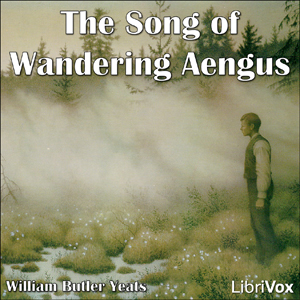 The Song of Wandering Aengus - William Butler Yeats - Free Audio Books Online Audiobooks in English