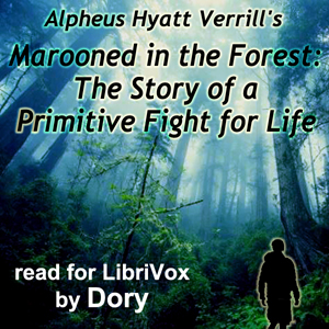 Marooned in the Forest: The Story of a Primitive Fight for Life - Alpheus Hyatt Verrill - Free Audio Books Online Audiobooks in English