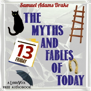 The Myths and Fables of To-day - Samuel Adams Drake - Free Audio Books Online Audiobooks in English