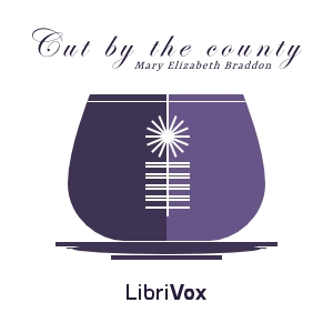 Cut by the County; or, Grace Darnel - Mary Elizabeth Braddon - Free Audio Books Online Audiobooks in English