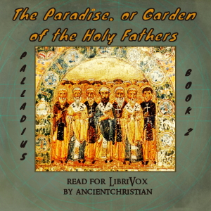 The Paradise, or Garden of the Holy Fathers (Book 2) - PALLADIUS - Free Audio Books Online Audiobooks in English