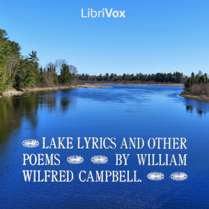 Lake Lyrics and Other Poems - William Wilfred Campbell - Free Audio Books Online Audiobooks in English