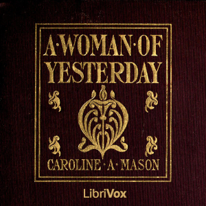 A Woman Of Yesterday - Caroline Atwater Mason - Free Audio Books Online Audiobooks in English