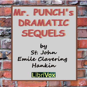 Mr. Punch's Dramatic Sequels - St. John Emile Clavering Hankin - Free Audio Books Online Audiobooks in English