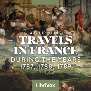 Travels in France During the Years 1787, 1788, 1789 - Arthur Young - Free Audio Books Online Audiobooks in English