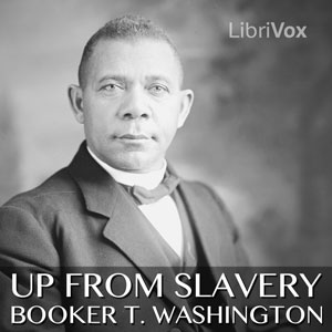 Up From Slavery: An Autobiography (version 2) - Booker T. Washington - Free Audio Books Online Audiobooks in English