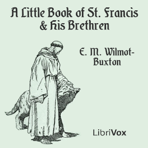 A Little Book of St. Francis & His Brethren - E. M. Wilmot-Buxton - Free Audio Books Online Audiobooks in English