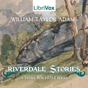 Riverdale Stories: A Story for Little Folks - Oliver Optic - Free Audio Books Online Audiobooks in English