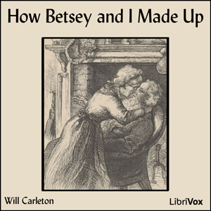 How Betsey and I Made Up - Will Carleton - Free Audio Books Online Audiobooks in English