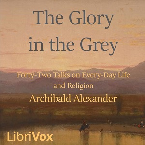 The Glory in the Grey - Archibald Alexander - Free Audio Books Online Audiobooks in English