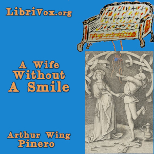 A Wife Without A Smile - Arthur Wing Pinero - Free Audio Books Online Audiobooks in English