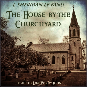 The House by the Churchyard - Joseph Sheridan LE FANU - Free Audio Books Online Audiobooks in English