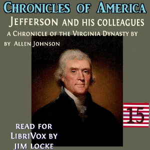 The Chronicles of America Volume 15 - Jefferson and his Colleagues - Allen Johnson - Free Audio Books Online Audiobooks in English