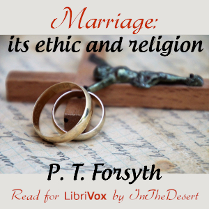 Marriage: its ethic and religion - P. T. FORSYTH - Free Audio Books Online Audiobooks in English