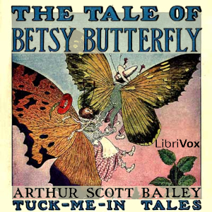 The Tale of Betsy Butterfly (Version 2) - Arthur Scott Bailey - Free Audio Books Online Audiobooks in English