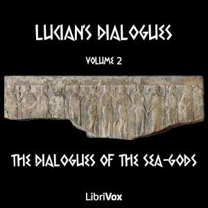 Lucian's Dialogues Volume 2: The Dialogues of the Sea-Gods - LUCIAN OF SAMOSATA - Free Audio Books Online Audiobooks in English