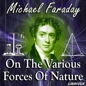 On the Various Forces of Nature - Michael FARADAY - Free Audio Books Online Audiobooks in English
