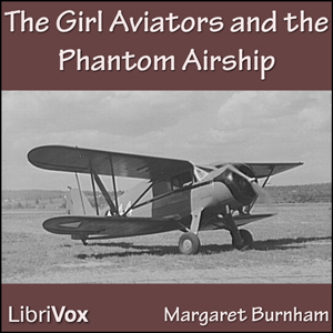 The Girl Aviators and the Phantom Airship - Margaret Burnham - Free Audio Books Online Audiobooks in English