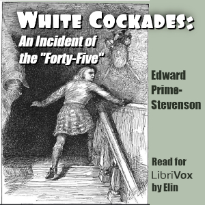 White Cockades: An Incident of the "Forty-Five" - Edward Irenaeus Prime-Stevenson - Free Audio Books Online Audiobooks in English
