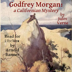 Godfrey Morgan: a Californian Mystery - Jules Verne - Free Audio Books Online Audiobooks in English