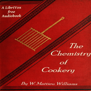 The Chemistry of Cookery - W. Mattieu Williams - Free Audio Books Online Audiobooks in English