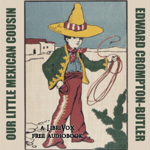Our Little Mexican Cousin - Edward Crompton Butler - Free Audio Books Online Audiobooks in English
