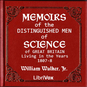 Memoirs of the Distinguished Men of Science of Great Britain Living in the Years 1807-8 - William Walker, Jr. - Free Audio Books Online Audiobooks in English